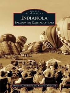 Indianola: Ballooning Capital of Iowa Indianola: Ballooning Capital of Iowa by Dennis D. Nicholson and Becky S. Wigeland