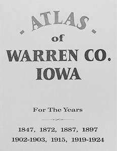 Atlas of Warren County Iowa up to 1924 Atlas of Warren Co. Iowa For The Years 1847, 1872, 1887, 1897, 1902-1903, 1915, 1919-1924