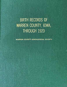 Birth Records of Warren County Iowa 1920 Birth Records of Warren County, Iowa, Through 1920 by Warren County Genealogical Society