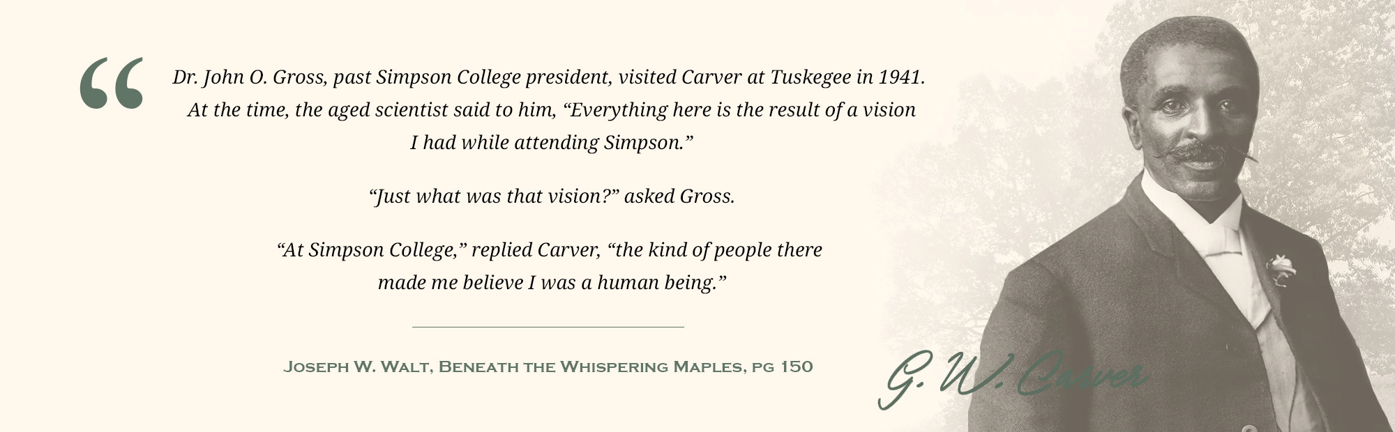 George Washington Carver Museum Banner George Washington Carver: At Simpson College, the kind of people there made me believe I was a human being